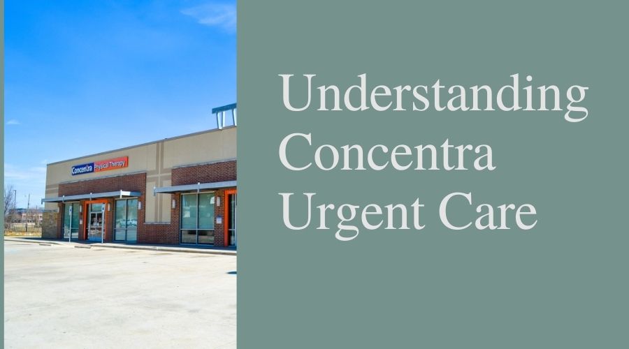Understanding Concentra Urgent Care