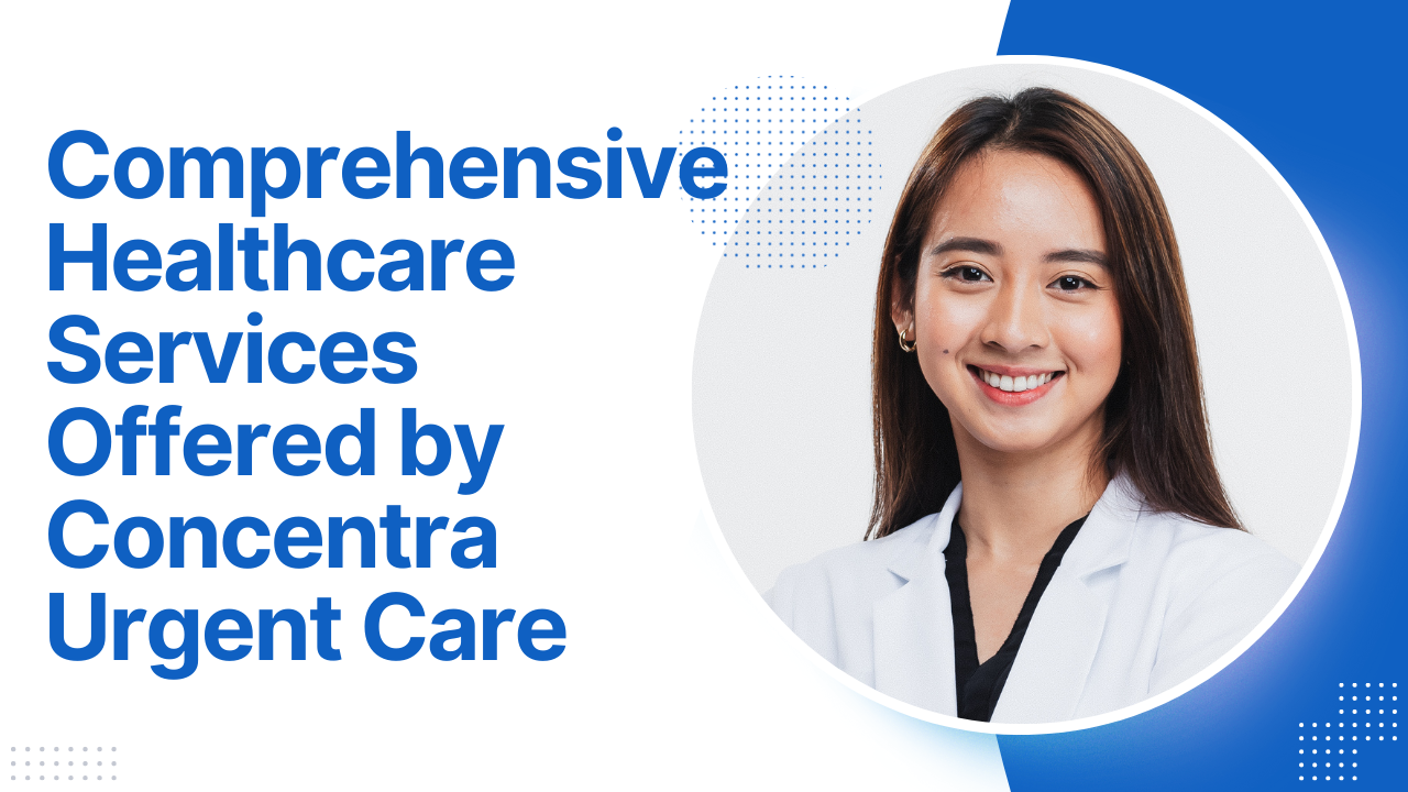 Healthcare Services Offered by Concentra Urgent Care