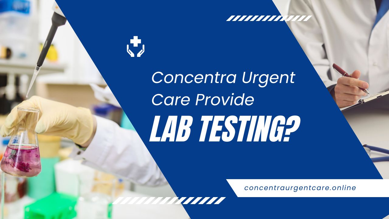 Concentra Urgent Care Provide Lab Testing