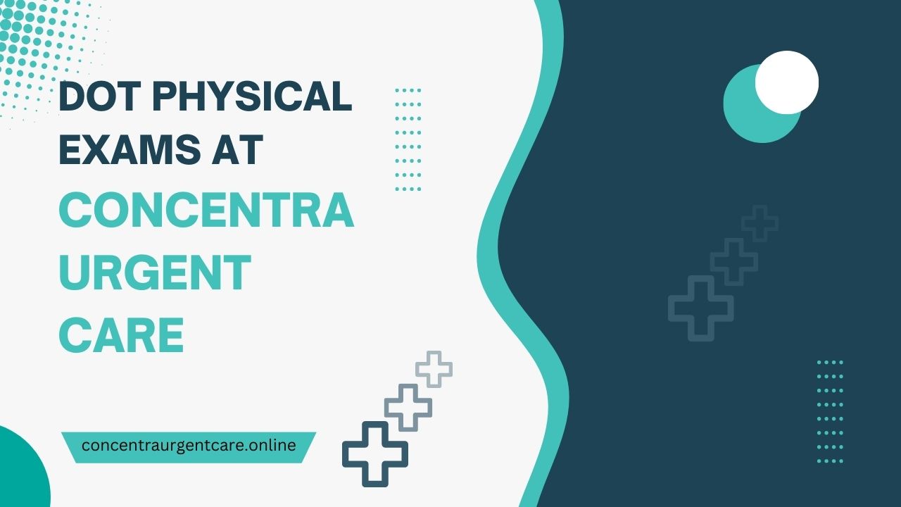 DOT Physical Exams at Concentra Urgent Care