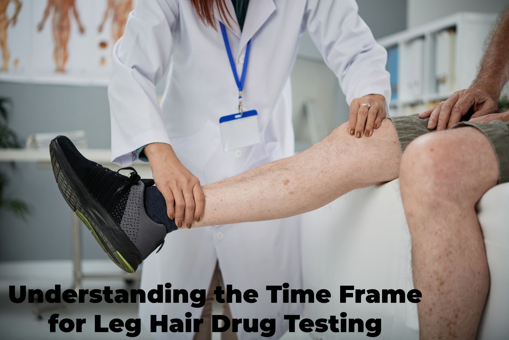 Understanding the Time Frame for Leg Hair Drug Testing