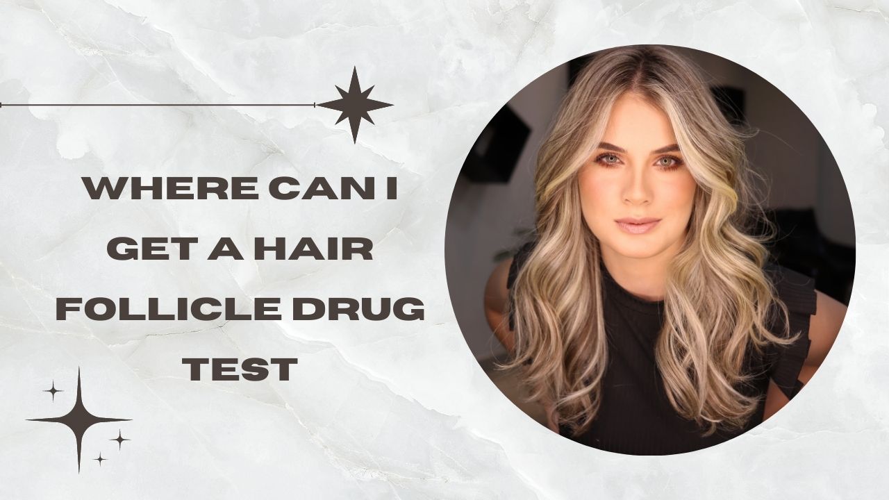 Where Can I Get a Hair Follicle Drug Test