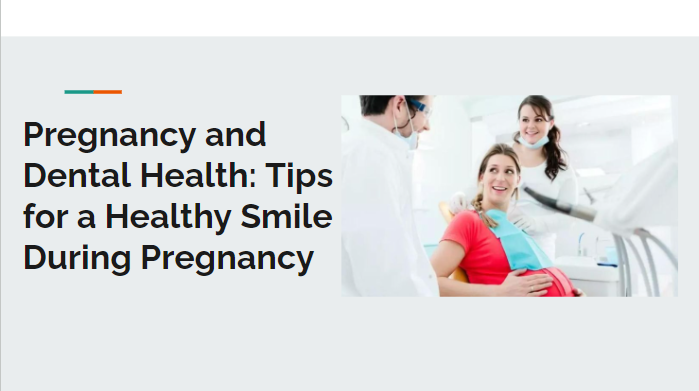 Pregnancy and Dental Health: Tips for a Healthy Smile During Pregnancy