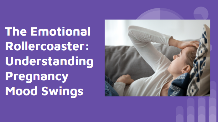 The Emotional Rollercoaster: Understanding Pregnancy Mood Swings