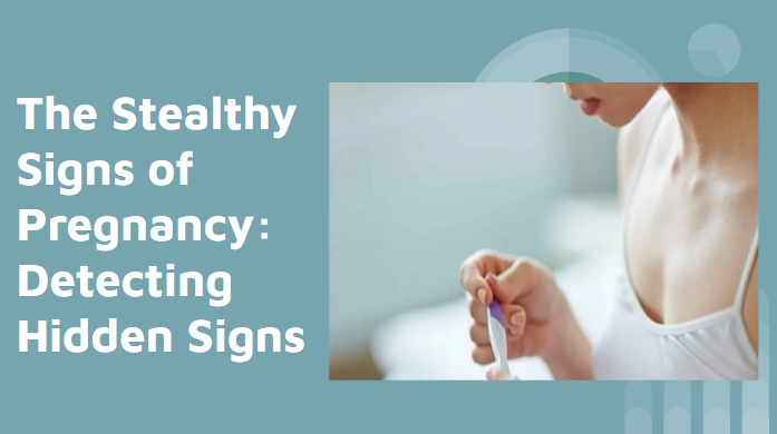 The Stealthy Signs of Pregnancy: Detecting Hidden Signs